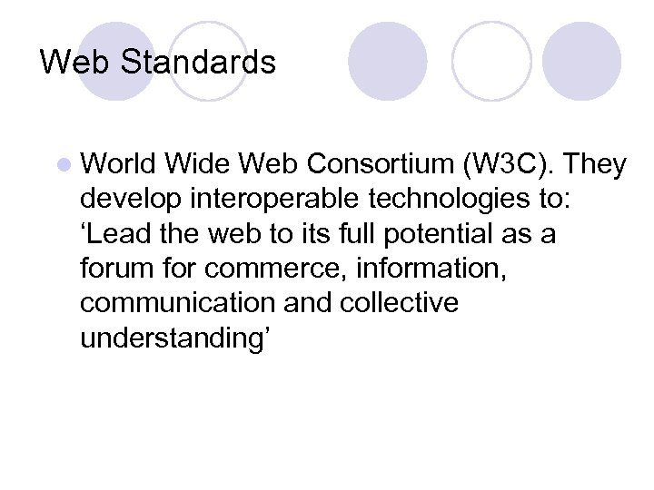 Web Standards l World Wide Web Consortium (W 3 C). They develop interoperable technologies