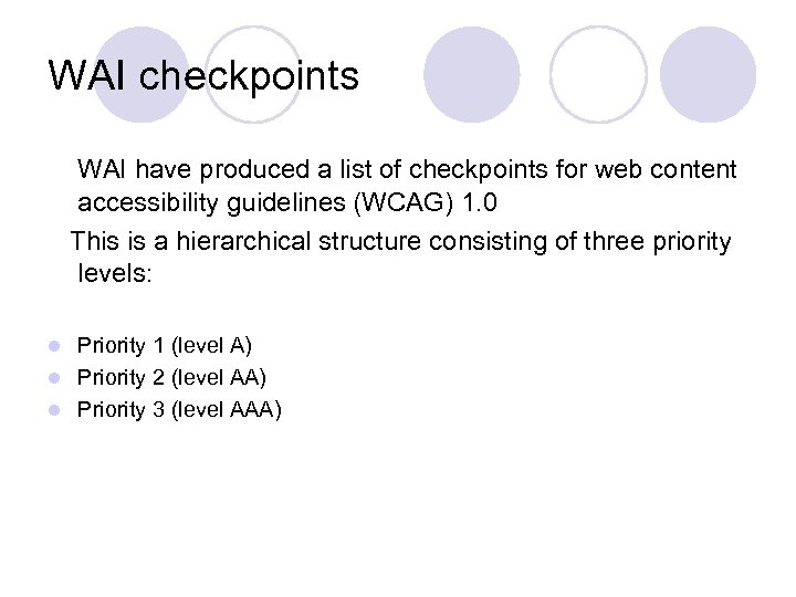 WAI checkpoints WAI have produced a list of checkpoints for web content accessibility guidelines