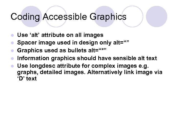 Coding Accessible Graphics l l l Use ‘alt’ attribute on all images Spacer image