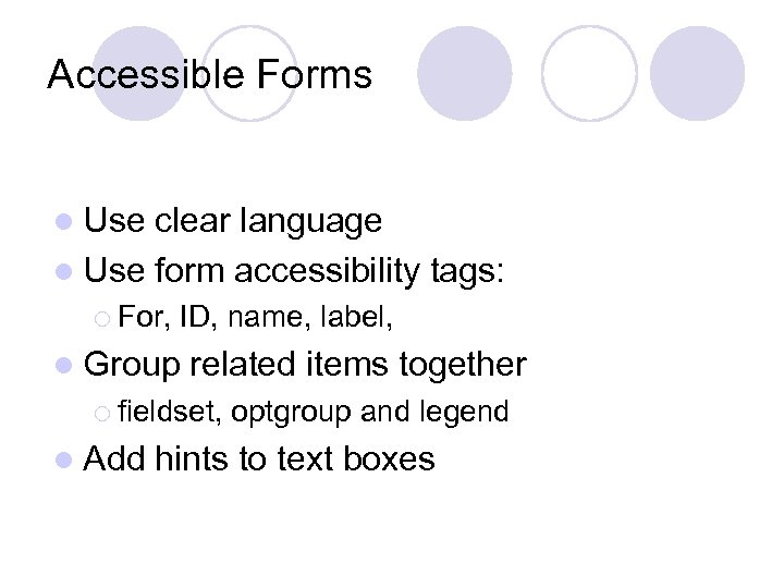 Accessible Forms l Use clear language l Use form accessibility tags: ¡ For, l