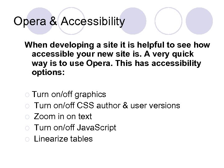 Opera & Accessibility When developing a site it is helpful to see how accessible