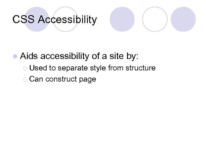 CSS Accessibility l Aids accessibility of a site by: ¡ Used to separate style