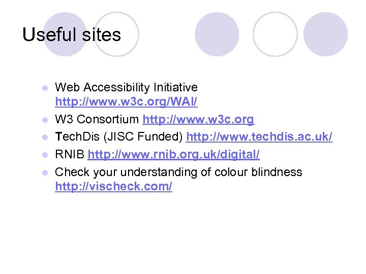 Useful sites l l l Web Accessibility Initiative http: //www. w 3 c. org/WAI/