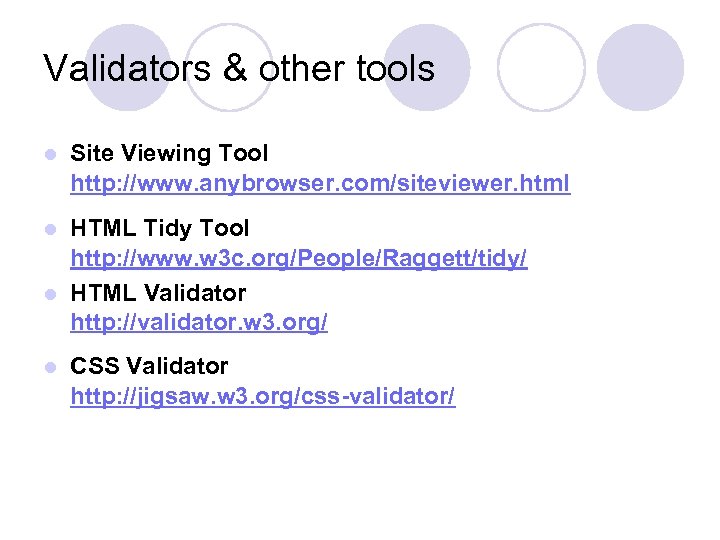 Validators & other tools l Site Viewing Tool http: //www. anybrowser. com/siteviewer. html HTML