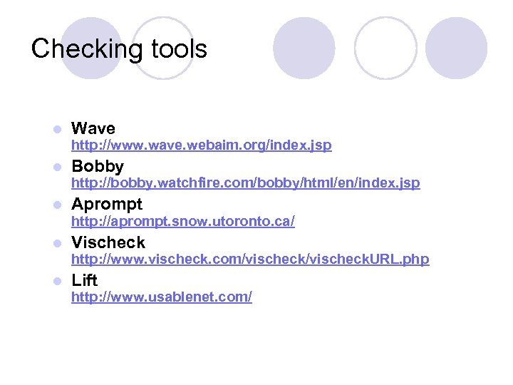 Checking tools l Wave http: //www. wave. webaim. org/index. jsp l Bobby http: //bobby.