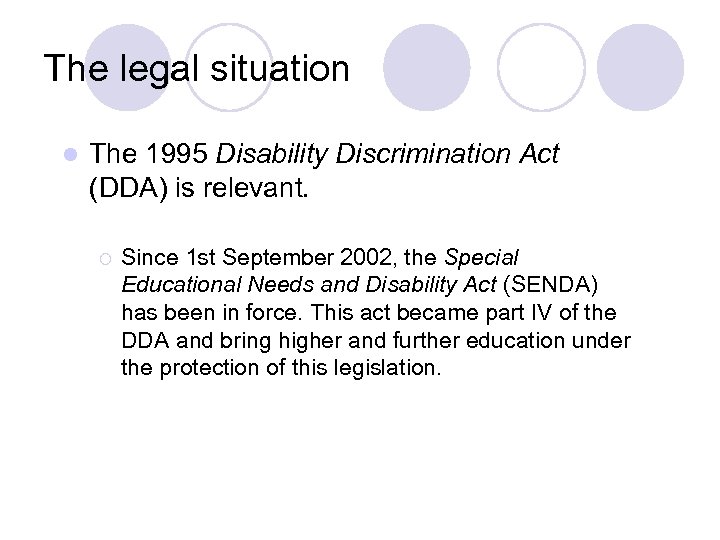 The legal situation l The 1995 Disability Discrimination Act (DDA) is relevant. ¡ Since