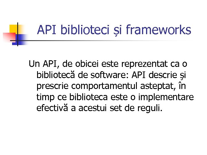 API biblioteci și frameworks Un API, de obicei este reprezentat ca o bibliotecă de