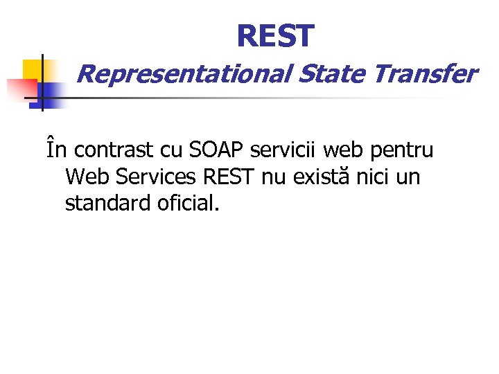 REST Representational State Transfer În contrast cu SOAP servicii web pentru Web Services REST