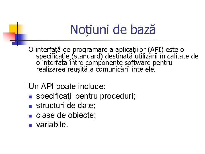 Noțiuni de bază O interfaţă de programare a aplicaţiilor (API) este o specificație (standard)