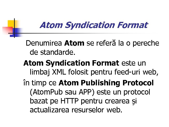 Atom Syndication Format Denumirea Atom se referă la o pereche de standarde. Atom Syndication