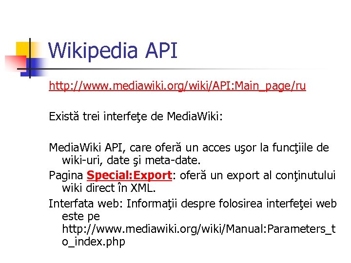 Wikipedia API http: //www. mediawiki. org/wiki/API: Main_page/ru Există trei interfeţe de Media. Wiki: Media.