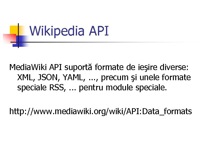 Wikipedia API Media. Wiki API suportă formate de ieşire diverse: XML, JSON, YAML, .