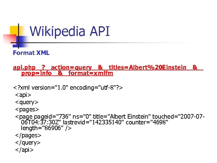 Wikipedia API Format XML api. php ?  action=query & titles=Albert%20 Einstein &  prop=info & format=xmlfm <? xml version=