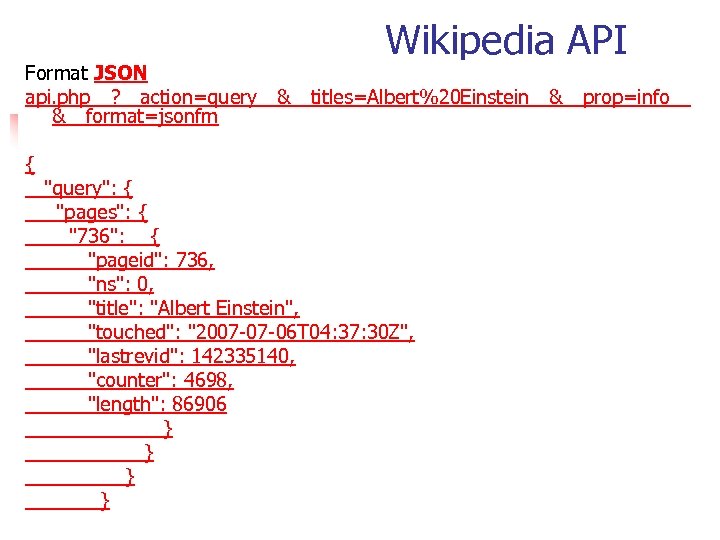 Wikipedia API Format JSON api. php ?  action=query & titles=Albert%20 Einstein & prop=info  & format=jsonfm { 