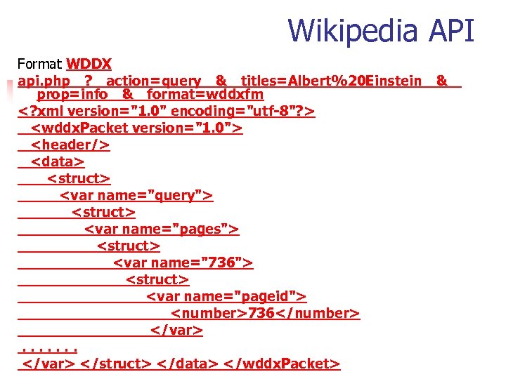 Wikipedia API Format WDDX api. php ?  action=query & titles=Albert%20 Einstein &  prop=info & format=wddxfm <? xml version=