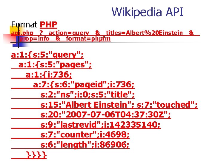 Wikipedia API Format PHP api. php ?  action=query & titles=Albert%20 Einstein &  prop=info & format=phpfm a: 1: {s: 5: 