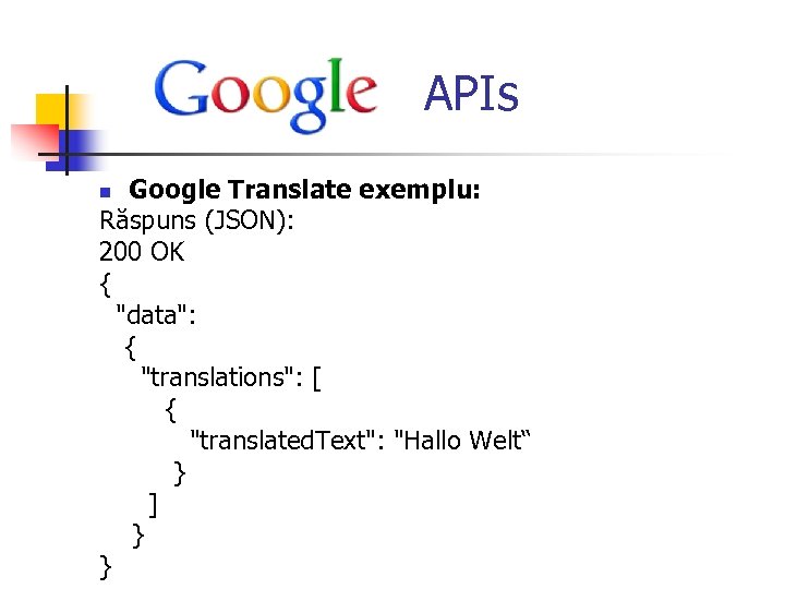  APIs Google Translate exemplu: Răspuns (JSON): 200 OK { 