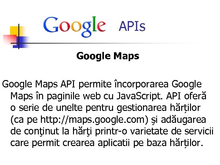  APIs Google Maps API permite încorporarea Google Maps în paginile web cu Java.