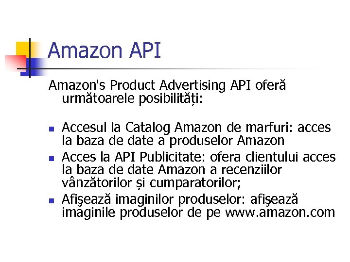 Amazon API Amazon's Product Advertising API oferă următoarele posibilități: n n n Accesul la