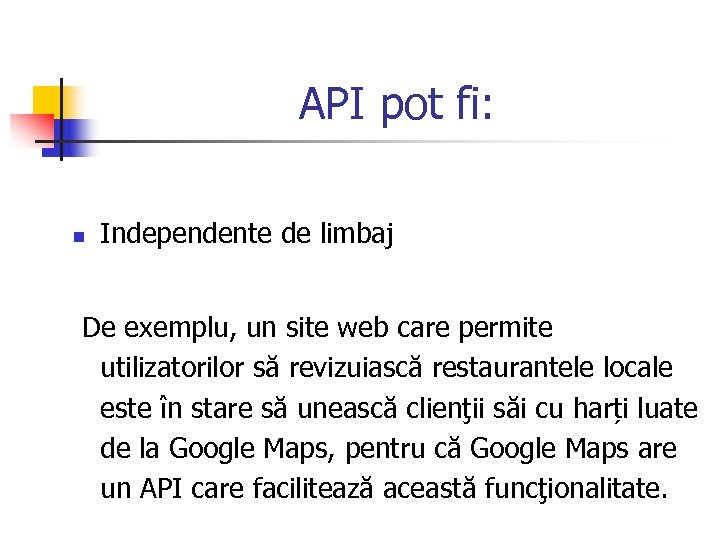 API pot fi: n Independente de limbaj De exemplu, un site web care permite