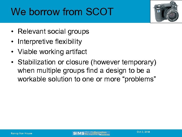 We borrow from SCOT • • Relevant social groups Interpretive flexibility Viable working artifact