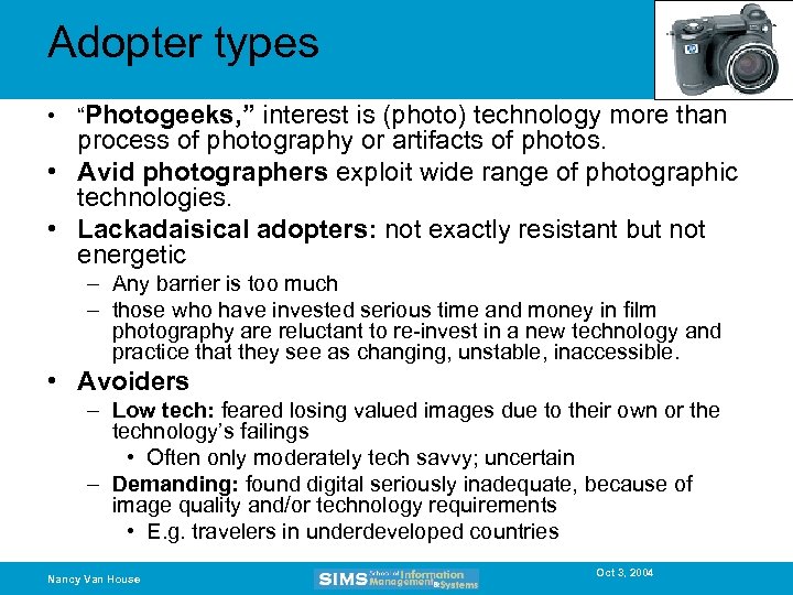 Adopter types • “Photogeeks, ” interest is (photo) technology more than process of photography