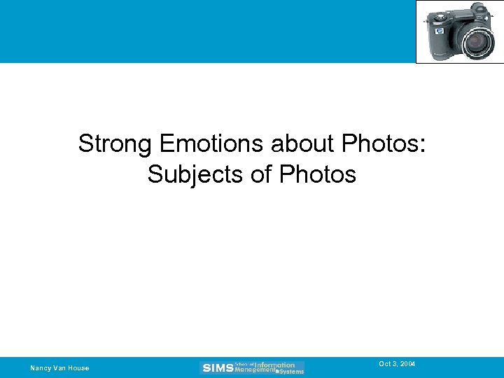 Strong Emotions about Photos: Subjects of Photos Nancy Van House Oct 3, 2004 