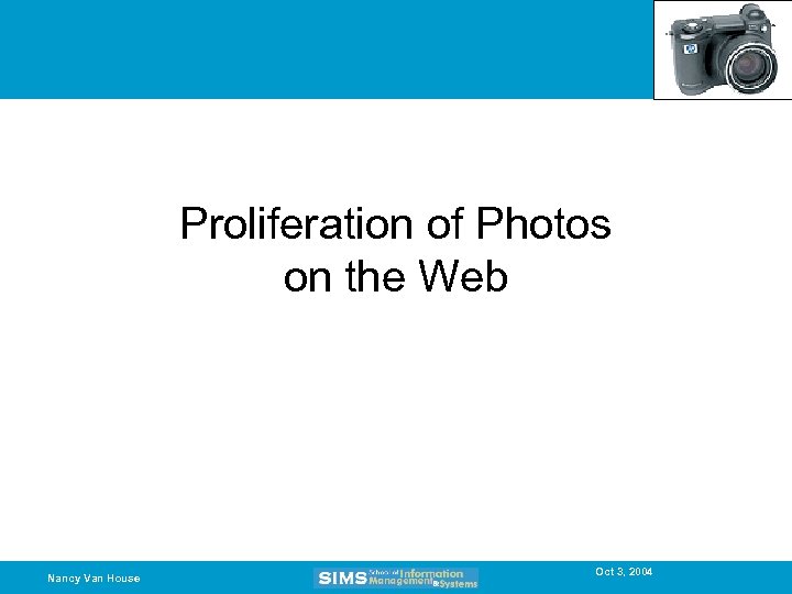 Proliferation of Photos on the Web Nancy Van House Oct 3, 2004 