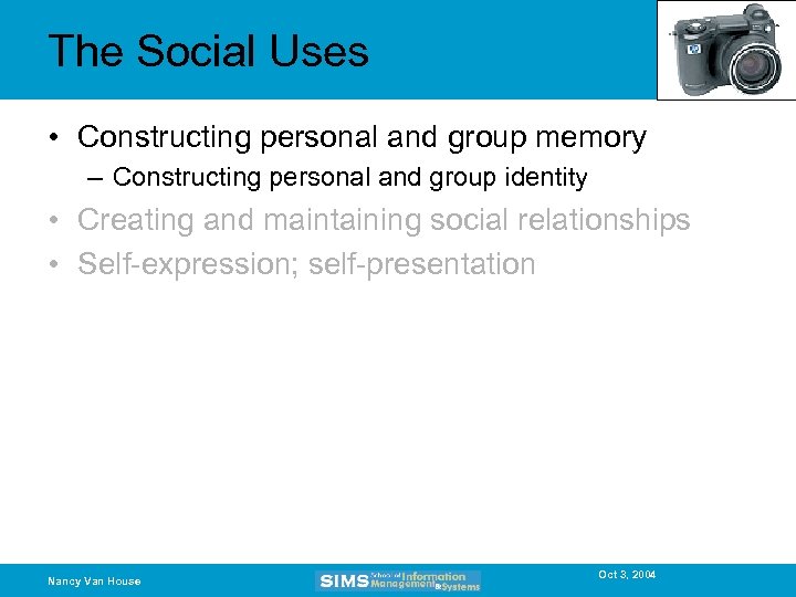 The Social Uses • Constructing personal and group memory – Constructing personal and group