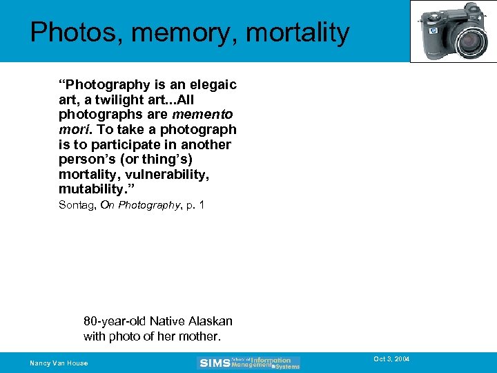 Photos, memory, mortality “Photography is an elegaic art, a twilight art. . . All
