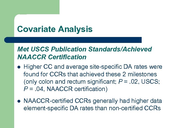 Covariate Analysis Met USCS Publication Standards/Achieved NAACCR Certification l Higher CC and average site-specific