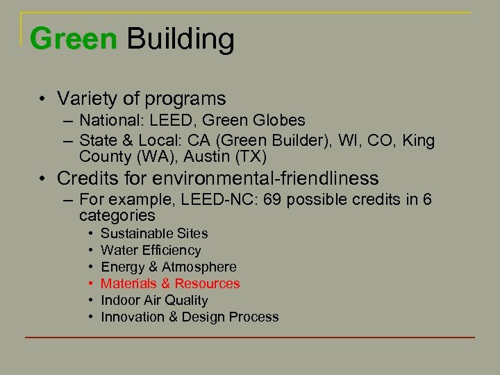 Green Building • Variety of programs – National: LEED, Green Globes – State &