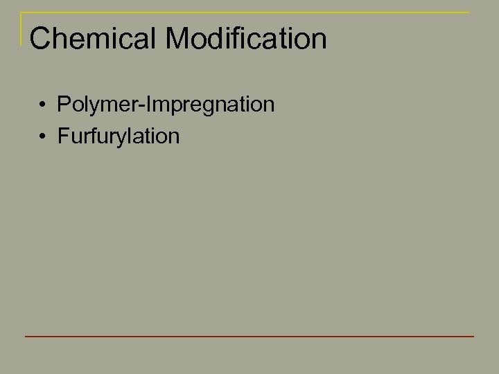 Chemical Modification • Polymer-Impregnation • Furfurylation 