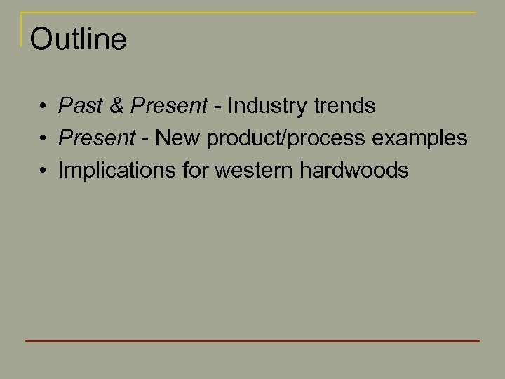 Outline • Past & Present - Industry trends • Present - New product/process examples