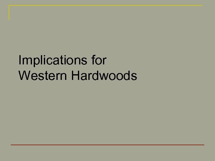 Implications for Western Hardwoods 