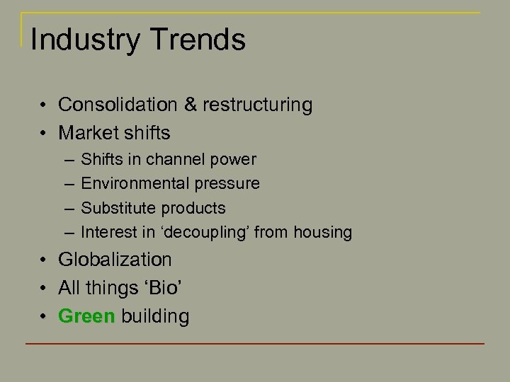 Industry Trends • Consolidation & restructuring • Market shifts – – Shifts in channel