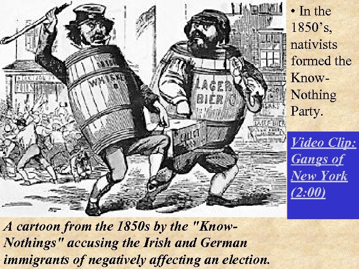  • In the 1850’s, nativists formed the Know. Nothing Party. Video Clip: Gangs