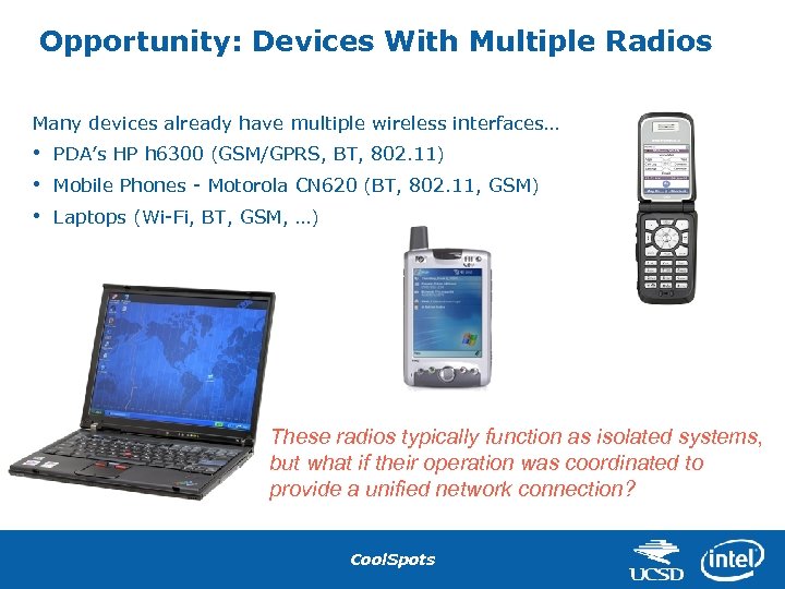 Opportunity: Devices With Multiple Radios Many devices already have multiple wireless interfaces… • •