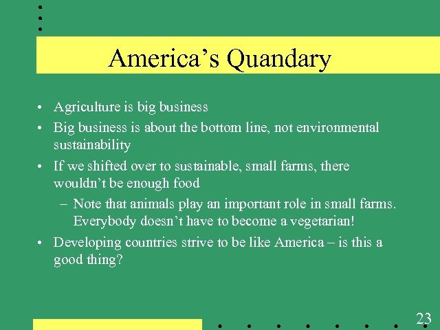 America’s Quandary • Agriculture is big business • Big business is about the bottom