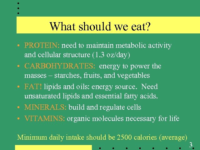 What should we eat? • PROTEIN: need to maintain metabolic activity and cellular structure