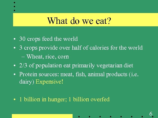 What do we eat? • 30 crops feed the world • 3 crops provide