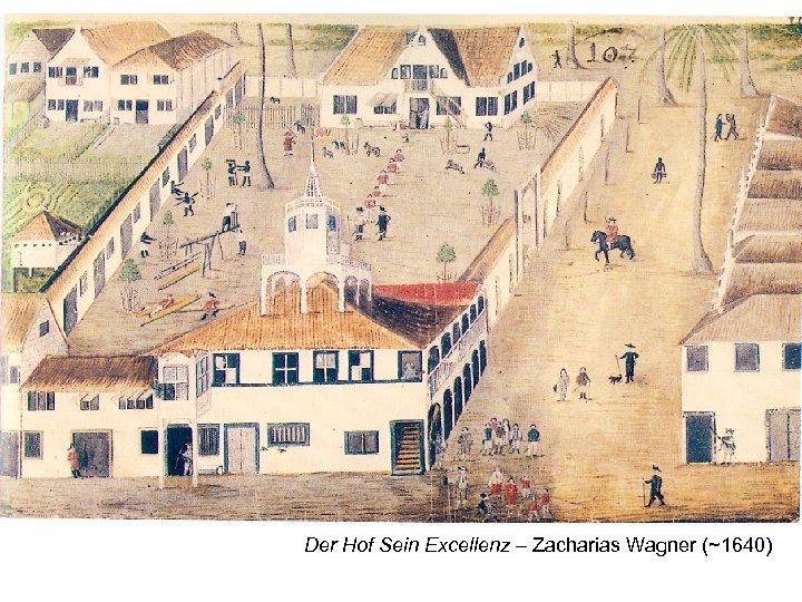 Der Hof Sein Excellenz – Zacharias Wagner (~1640) 
