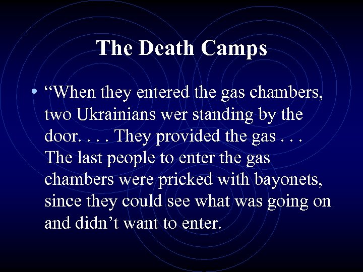 The Death Camps • “When they entered the gas chambers, two Ukrainians wer standing