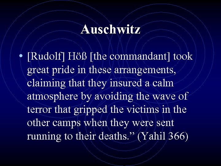 Auschwitz • [Rudolf] Höß [the commandant] took great pride in these arrangements, claiming that