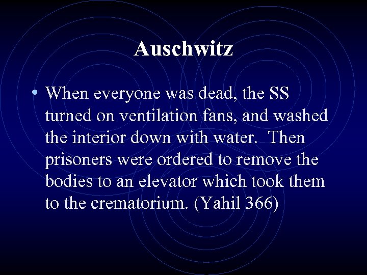 Auschwitz • When everyone was dead, the SS turned on ventilation fans, and washed