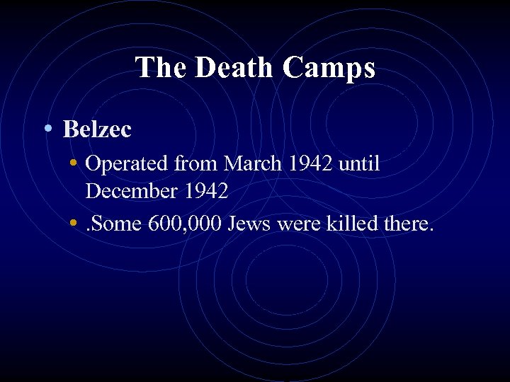 The Death Camps • Belzec • Operated from March 1942 until December 1942 •