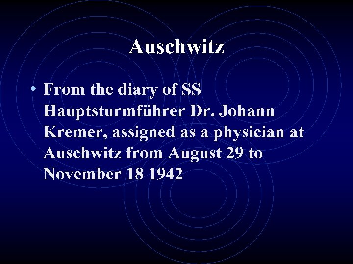 Auschwitz • From the diary of SS Hauptsturmführer Dr. Johann Kremer, assigned as a