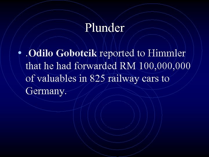 Plunder • . Odilo Gobotcik reported to Himmler that he had forwarded RM 100,