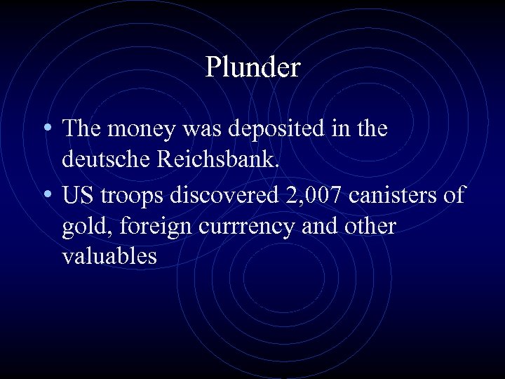 Plunder • The money was deposited in the deutsche Reichsbank. • US troops discovered