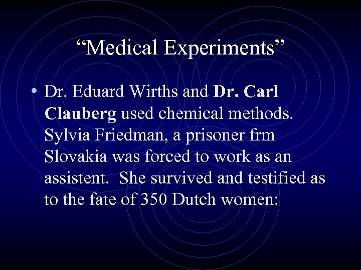 “Medical Experiments” • Dr. Eduard Wirths and Dr. Carl Clauberg used chemical methods. Sylvia